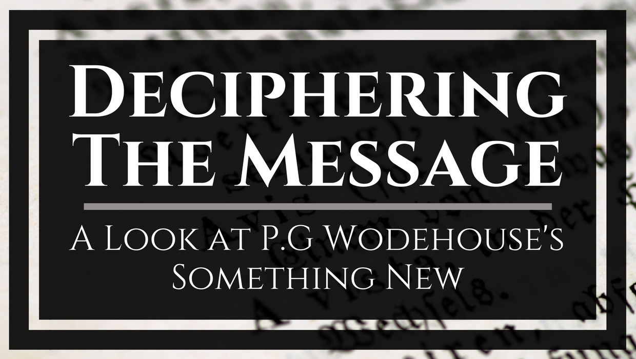 Deciphering The Message A Look At Pg Wodehouses Something New I